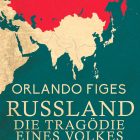 Russland. Die Tragödie eines Volkes, Buch von Orlando Figes