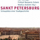 Sankt Petersburg. Schauplätze einer Stadtgeschichte