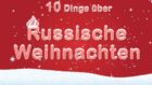 10 Dinge über Russische Weihnachten