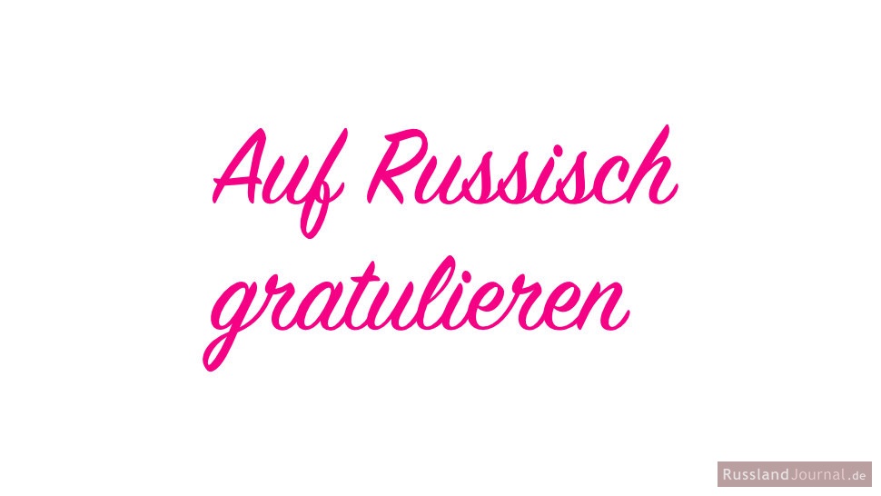 Auf geburtstag text alles gute russisch zum Alles Gute