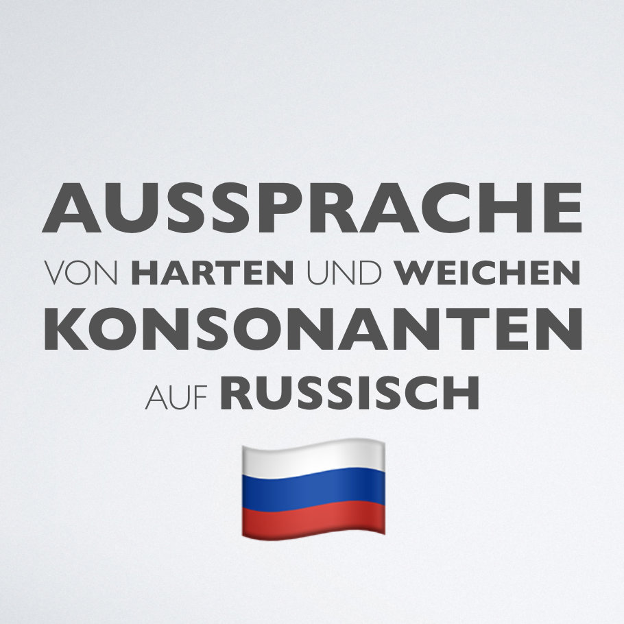 Aussprache Von Harten Und Weichen Konsonanten Auf Russisch Russlandjournal De
